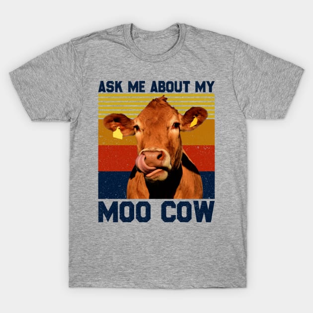 Ask Me About My Moo Cow Shirt For A Farmer T-Shirt by reginaturner